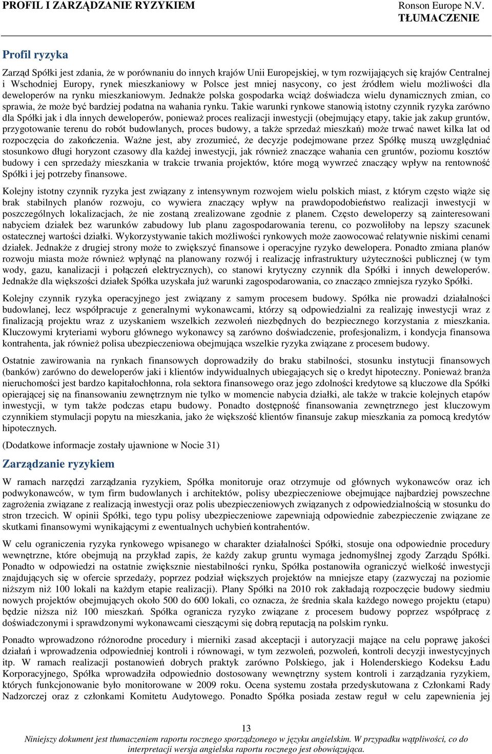 JednakŜe polska gospodarka wciąŝ doświadcza wielu dynamicznych zmian, co sprawia, Ŝe moŝe być bardziej podatna na wahania rynku.