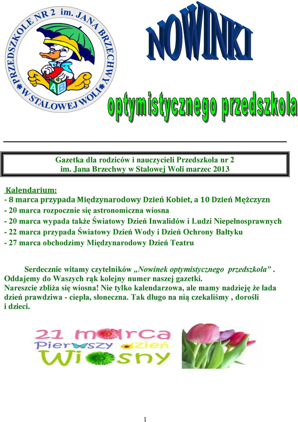 marca wypada także Światowy Dzień Inwalidów i Ludzi Niepełnosprawnych - 22 marca przypada Światowy Dzień Wody i Dzień Ochrony Bałtyku - 27 marca obchodzimy Międzynarodowy