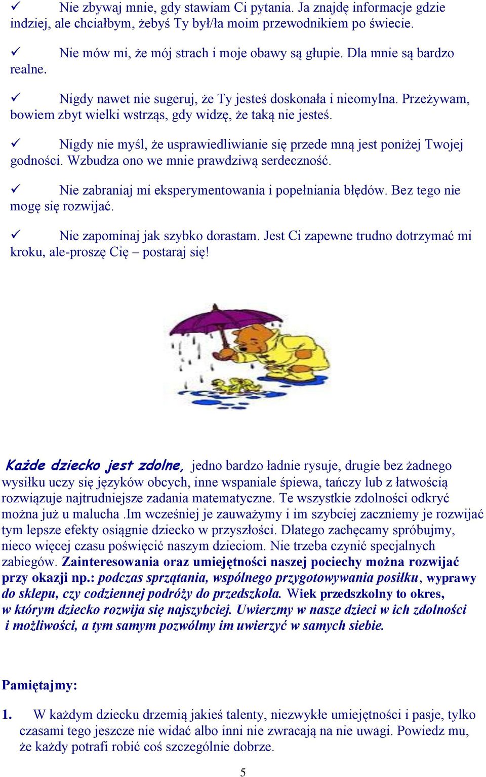 Nigdy nie myśl, że usprawiedliwianie się przede mną jest poniżej Twojej godności. Wzbudza ono we mnie prawdziwą serdeczność. Nie zabraniaj mi eksperymentowania i popełniania błędów.