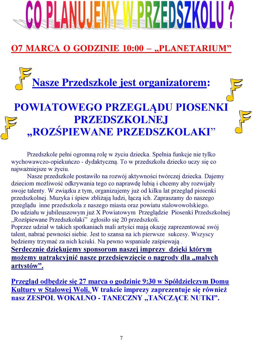 Dajemy dzieciom możliwość odkrywania tego co naprawdę lubią i chcemy aby rozwijały swoje talenty. W związku z tym, organizujemy już od kilku lat przegląd piosenki przedszkolnej.