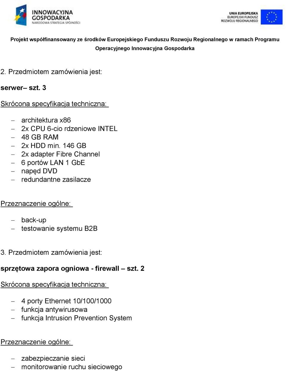 146 GB 2x adapter Fibre Channel 6 portów LAN 1 GbE napęd DVD redundantne zasilacze back-up testowanie systemu