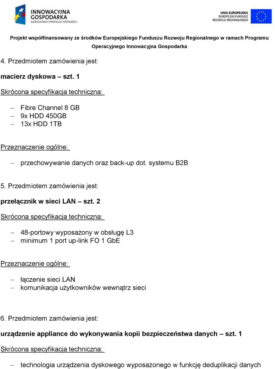 Przedmiotem zamówienia jest: przełącznik w sieci LAN szt.