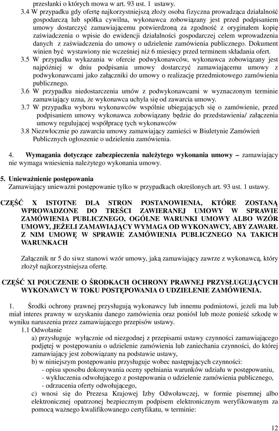 potwierdzoną za zgodność z oryginałem kopię zaświadczenia o wpisie do ewidencji działalności gospodarczej celem wprowadzenia danych z zaświadczenia do umowy o udzielenie zamówienia publicznego.