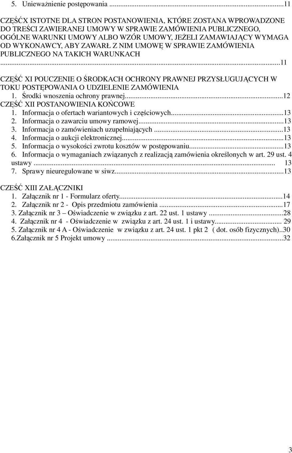 WYKONAWCY, ABY ZAWARŁ Z NIM UMOWĘ W SPRAWIE ZAMÓWIENIA PUBLICZNEGO NA TAKICH WARUNKACH...11 CZĘŚĆ XI POUCZENIE O ŚRODKACH OCHRONY PRAWNEJ PRZYSŁUGUJĄCYCH W TOKU POSTĘPOWANIA O UDZIELENIE ZAMÓWIENIA 1.