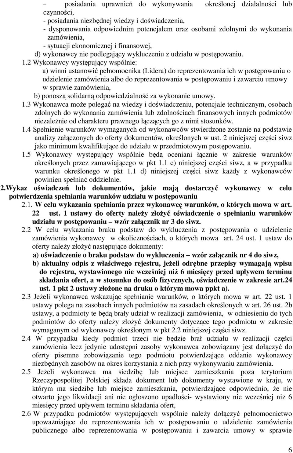 2 Wykonawcy występujący wspólnie: a) winni ustanowić pełnomocnika (Lidera) do reprezentowania ich w postępowaniu o udzielenie zamówienia albo do reprezentowania w postępowaniu i zawarciu umowy w