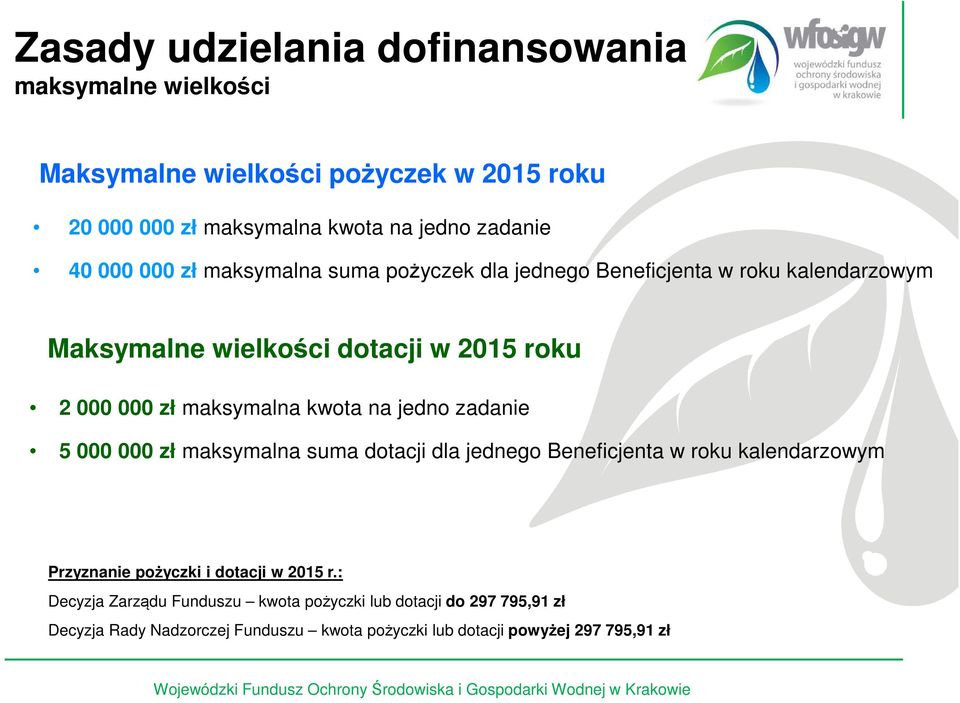 kwota na jedno zadanie 5 000 000 zł maksymalna suma dotacji dla jednego Beneficjenta w roku kalendarzowym Przyznanie pożyczki i dotacji w 2015 r.