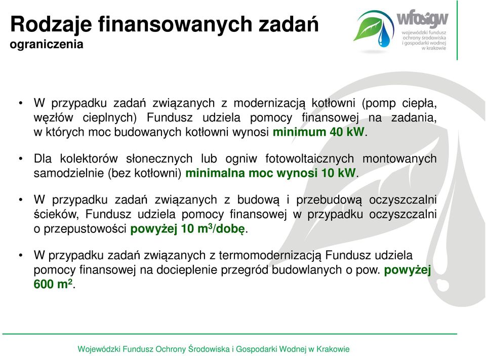 Dla kolektorów słonecznych lub ogniw fotowoltaicznych montowanych samodzielnie (bez kotłowni) minimalna moc wynosi 10 kw.