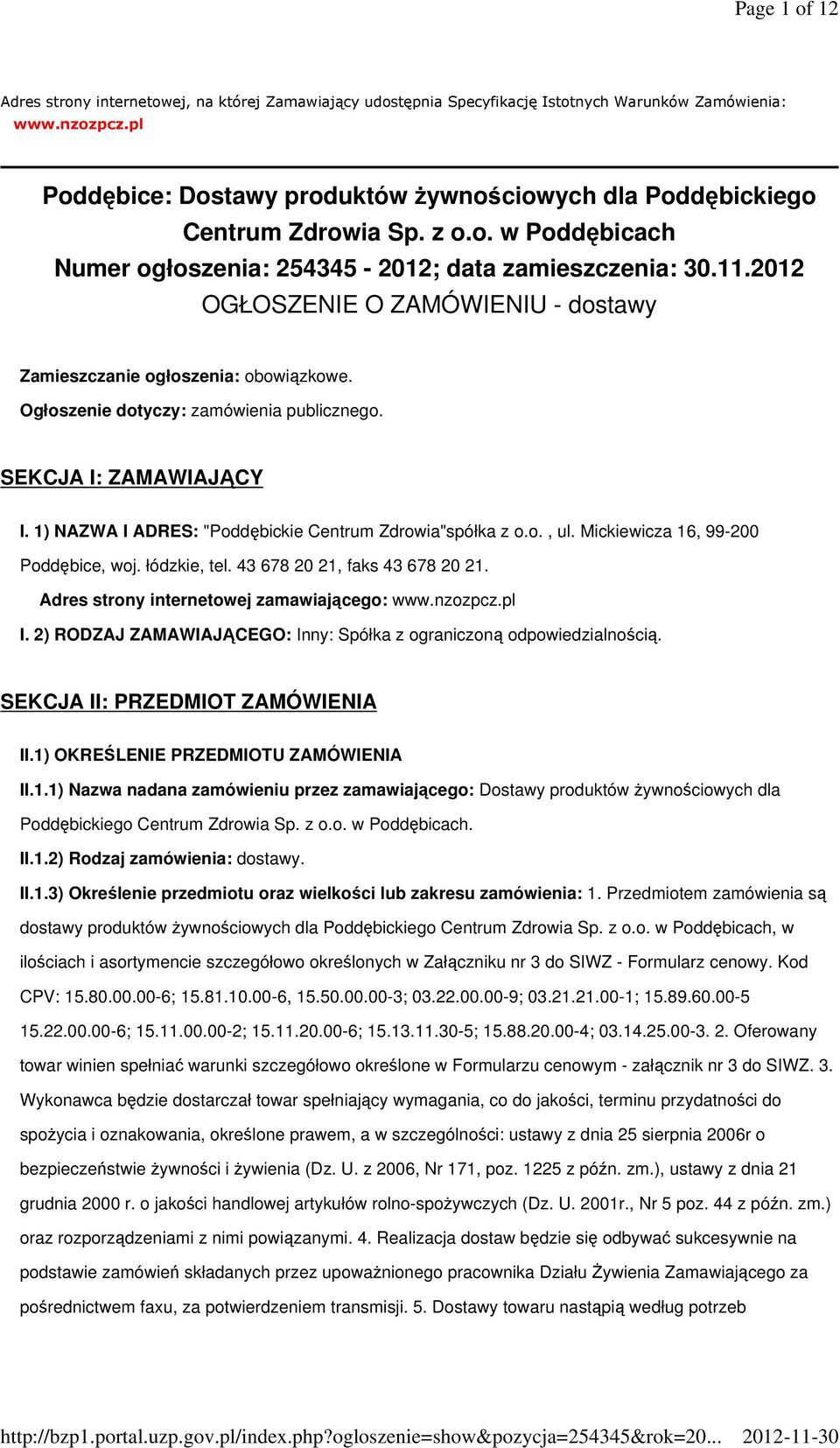 2012 OGŁOSZENIE O ZAMÓWIENIU - dostawy Zamieszczanie ogłoszenia: obowiązkowe. Ogłoszenie dotyczy: zamówienia publicznego. SEKCJA I: ZAMAWIAJĄCY I.