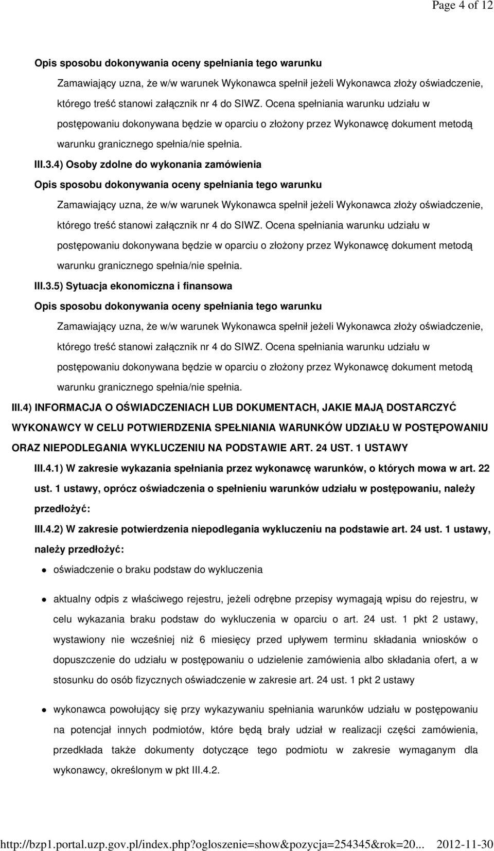 4) Osoby zdolne do wykonania zamówienia Opis sposobu dokonywania oceny spełniania tego warunku Zamawiający uzna, że w/w warunek Wykonawca spełnił jeżeli Wykonawca złoży oświadczenie, którego treść