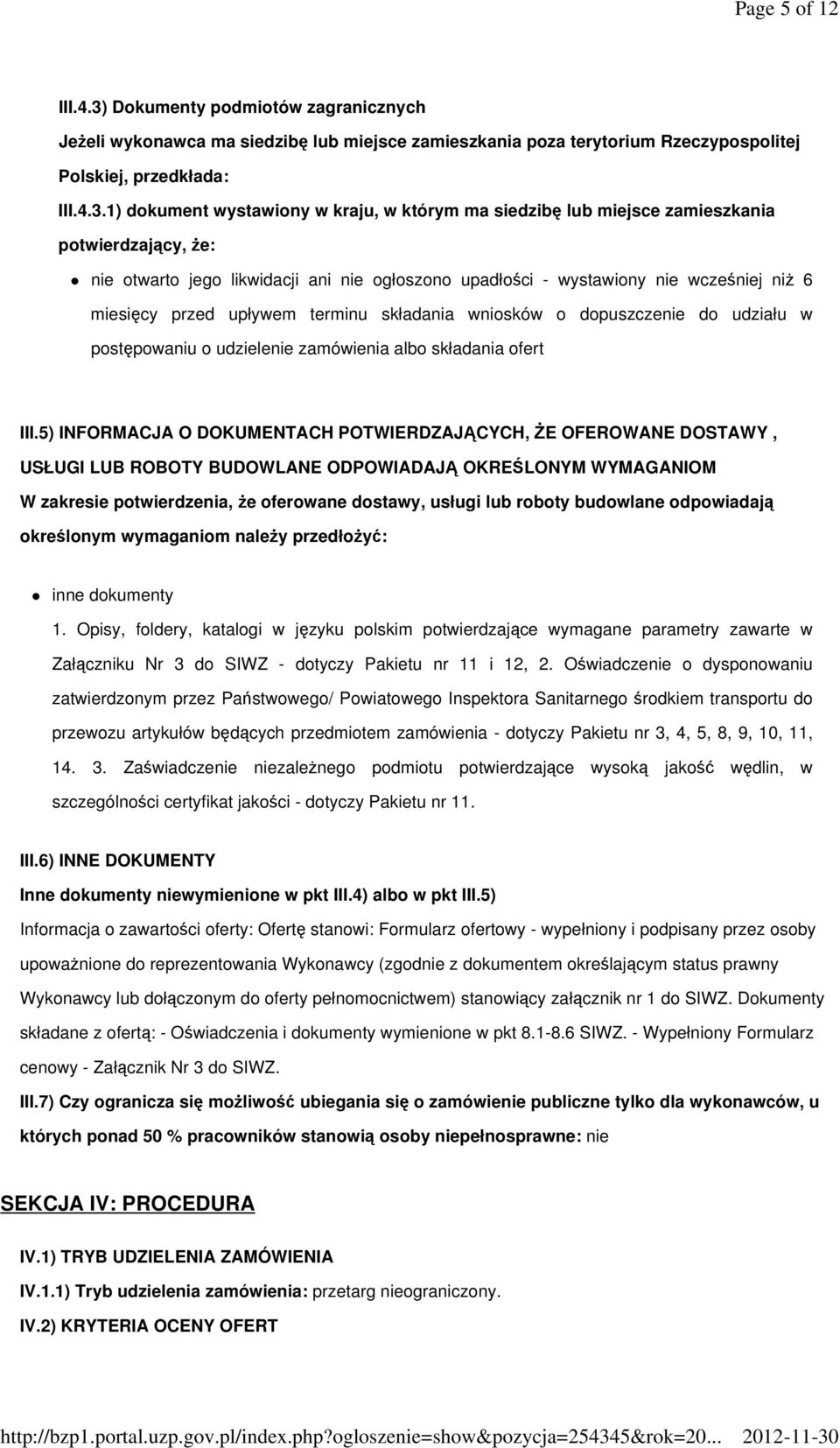 1) dokument wystawiony w kraju, w którym ma siedzibę lub miejsce zamieszkania potwierdzający, że: nie otwarto jego likwidacji ani nie ogłoszono upadłości - wystawiony nie wcześniej niż 6 miesięcy