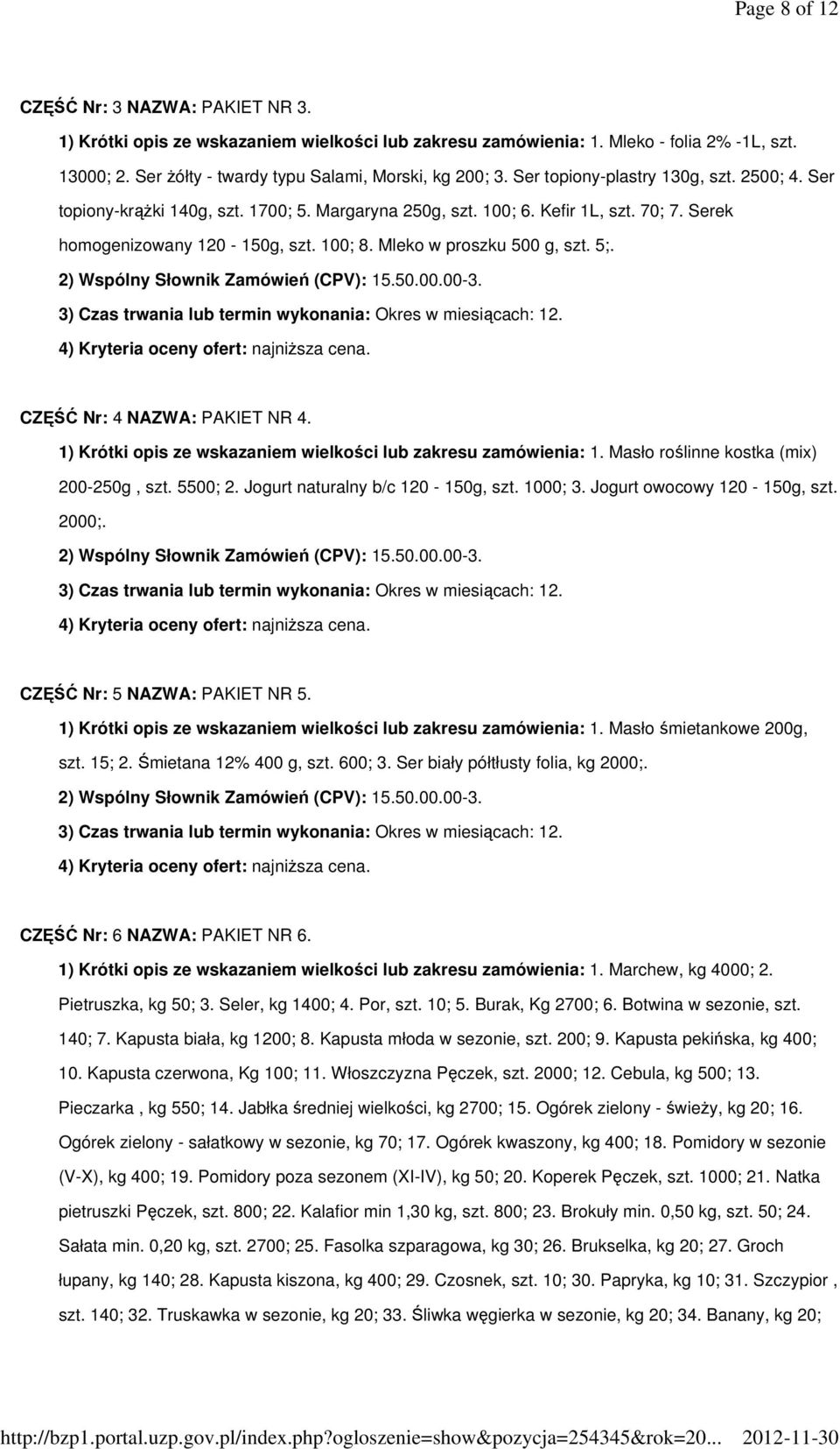 Mleko w proszku 500 g, szt. 5;. 2) Wspólny Słownik Zamówień (CPV): 15.50.00.00-3. CZĘŚĆ Nr: 4 NAZWA: PAKIET NR 4. 1) Krótki opis ze wskazaniem wielkości lub zakresu zamówienia: 1.