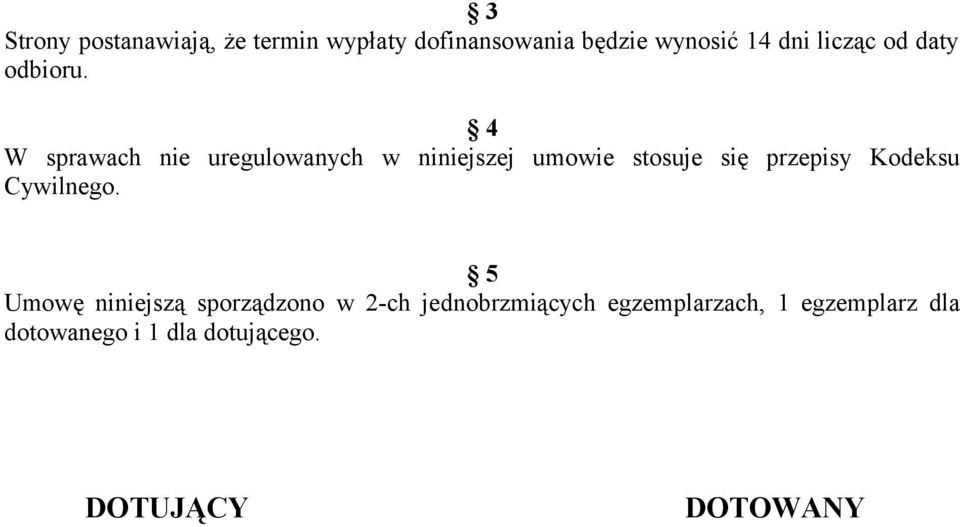 4 W sprawach nie uregulowanych w niniejszej umowie stosuje się przepisy Kodeksu