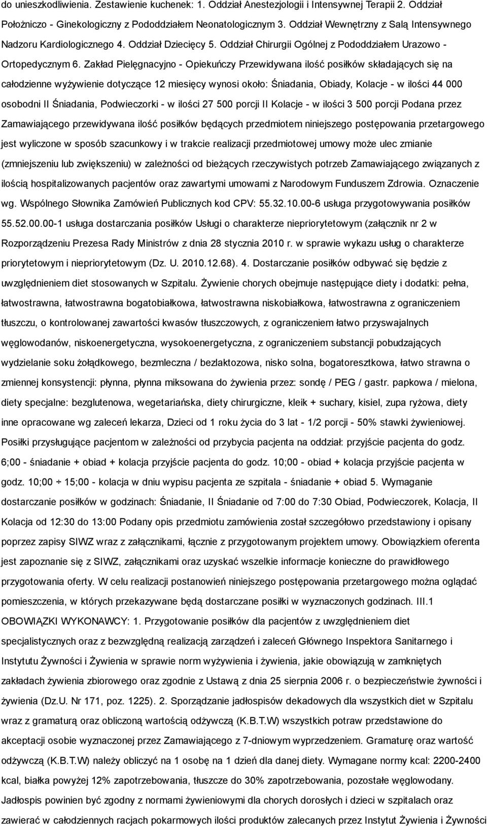 Zakład Pielęgnacyjno - Opiekuńczy Przewidywana ilość posiłków składających się na całodzienne wyżywienie dotyczące 12 miesięcy wynosi około: Śniadania, Obiady, Kolacje - w ilości 44 000 osobodni II