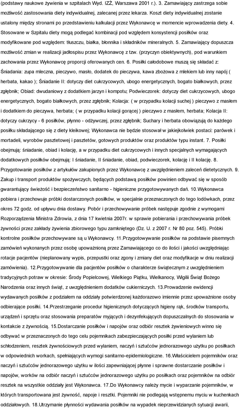 Stosowane w Szpitalu diety mogą podlegać kombinacji pod względem konsystencji posiłków oraz modyfikowane pod względem: tłuszczu, białka, błonnika i składników mineralnych. 5.