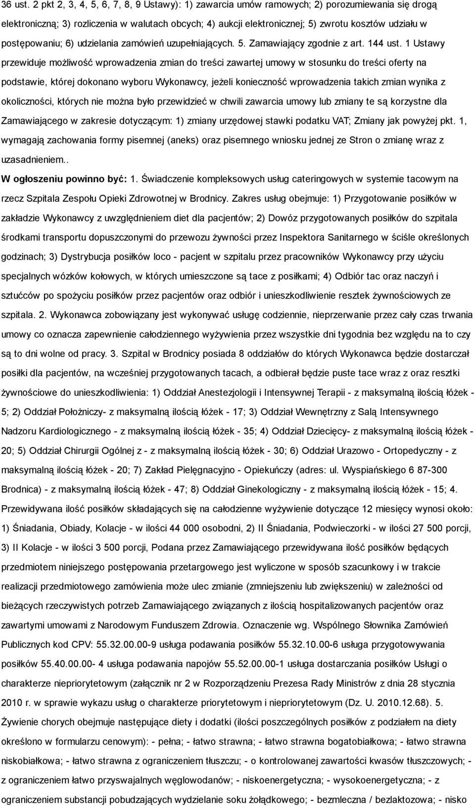 postępowaniu; 6) udzielania zamówień uzupełniających. 5. Zamawiający zgodnie z art. 144 ust.