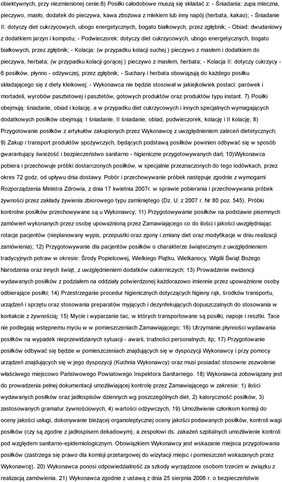 cukrzycowych, ubogo energetycznych, bogato białkowych, przez zgłębnik; - Obiad: dwudaniowy z dodatkiem jarzyn i kompotu; - Podwieczorek: dotyczy diet cukrzycowych, ubogo energetycznych, bogato