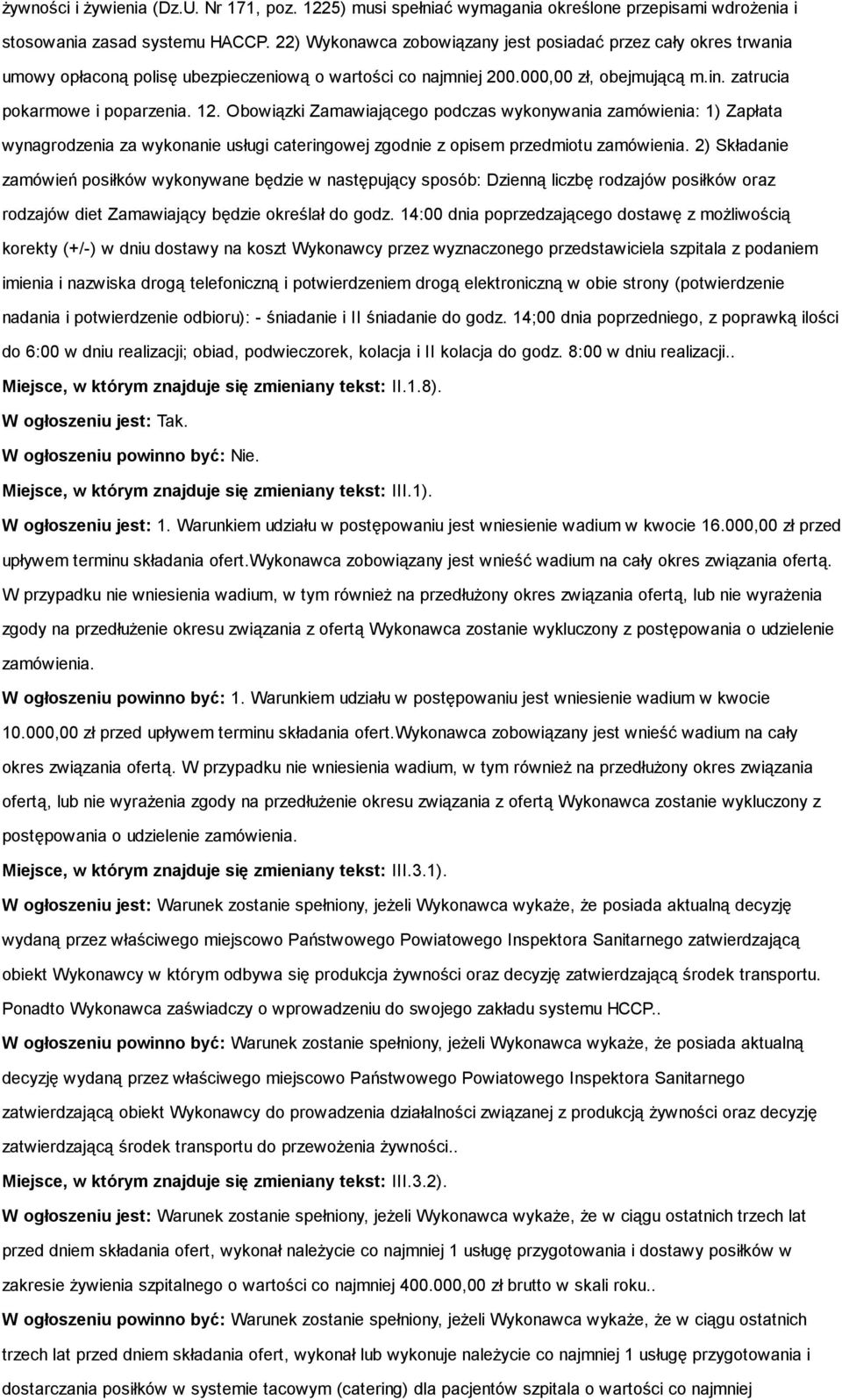 Obowiązki Zamawiającego podczas wykonywania zamówienia: 1) Zapłata wynagrodzenia za wykonanie usługi cateringowej zgodnie z opisem przedmiotu zamówienia.