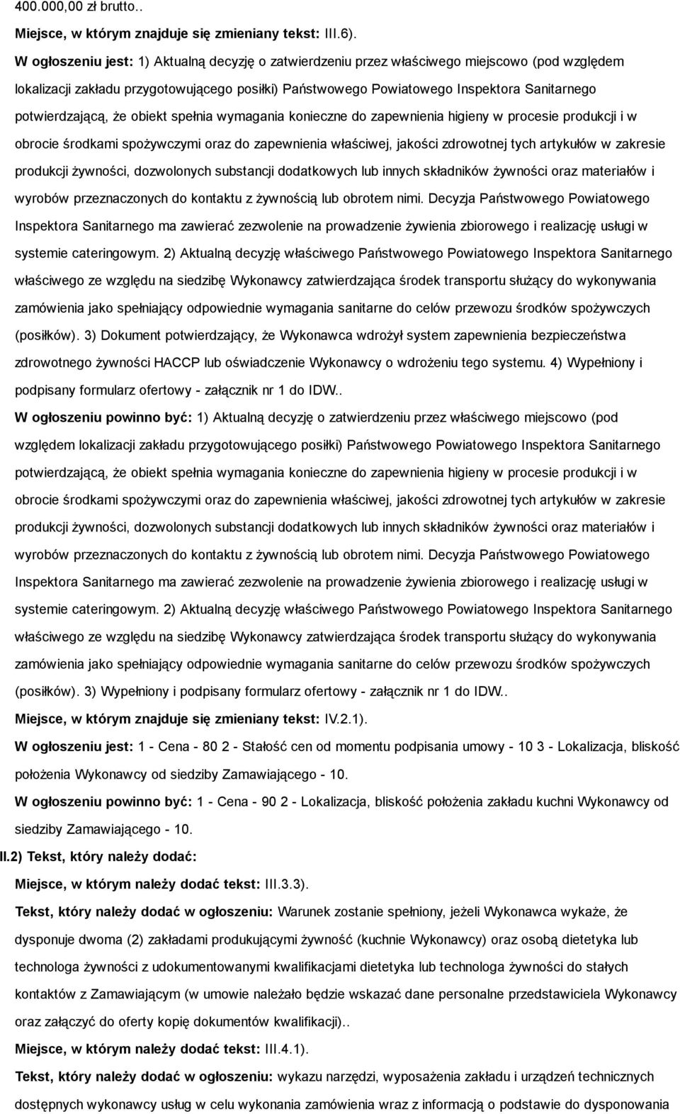 potwierdzającą, że obiekt spełnia wymagania konieczne do zapewnienia higieny w procesie produkcji i w obrocie środkami spożywczymi oraz do zapewnienia właściwej, jakości zdrowotnej tych artykułów w