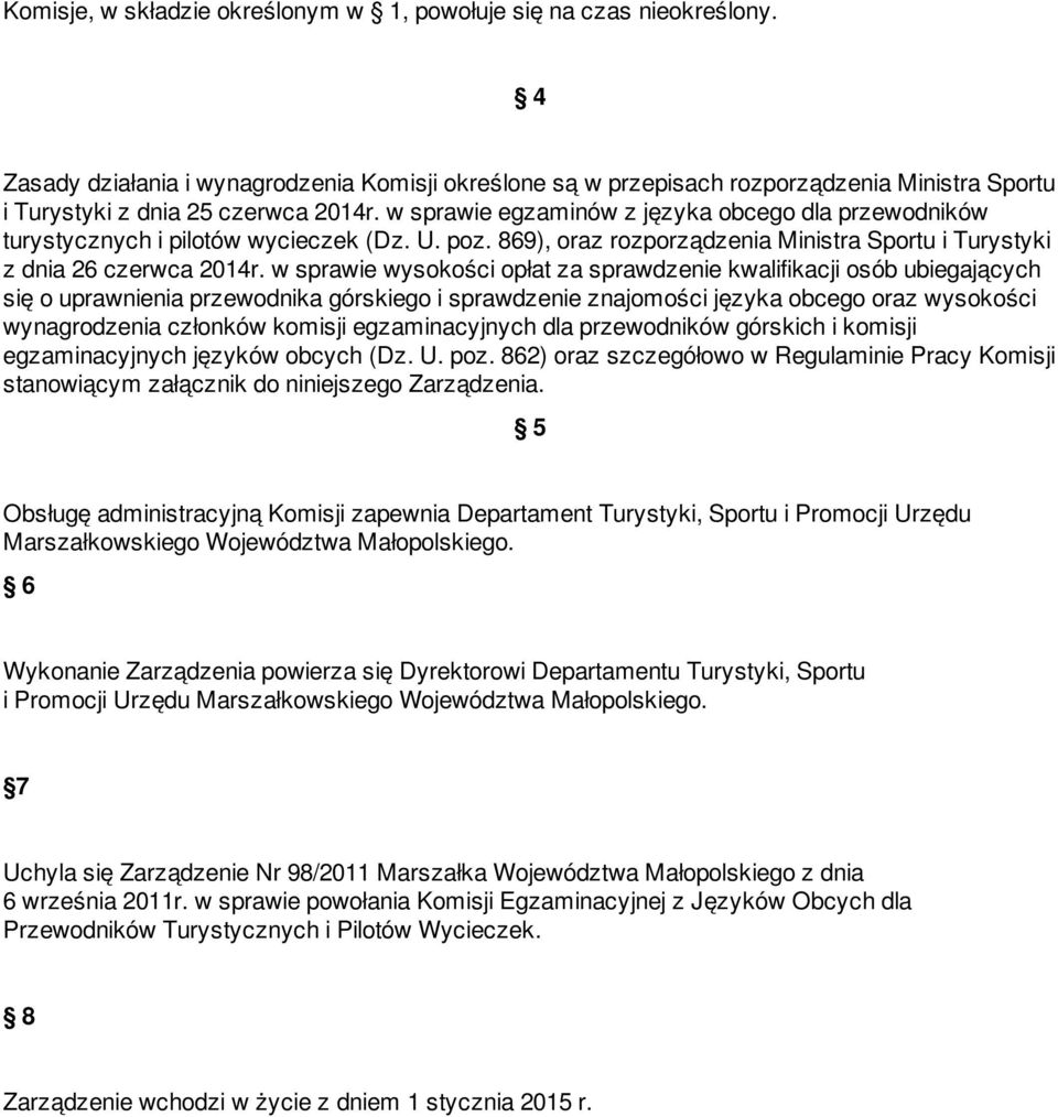 w sprawie egzaminów z języka obcego dla przewodników turystycznych i pilotów wycieczek (Dz. U. poz. 869), oraz rozporządzenia Ministra Sportu i Turystyki z dnia 26 czerwca 2014r.