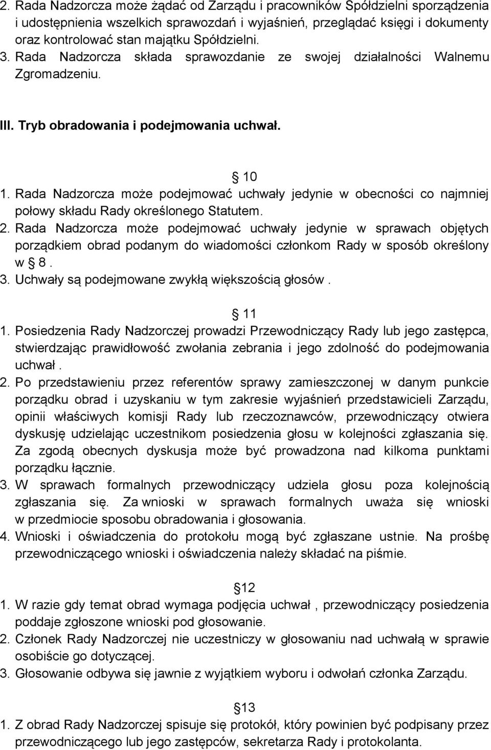 Rada Nadzorcza może podejmować uchwały jedynie w obecności co najmniej połowy składu Rady określonego Statutem. 2.