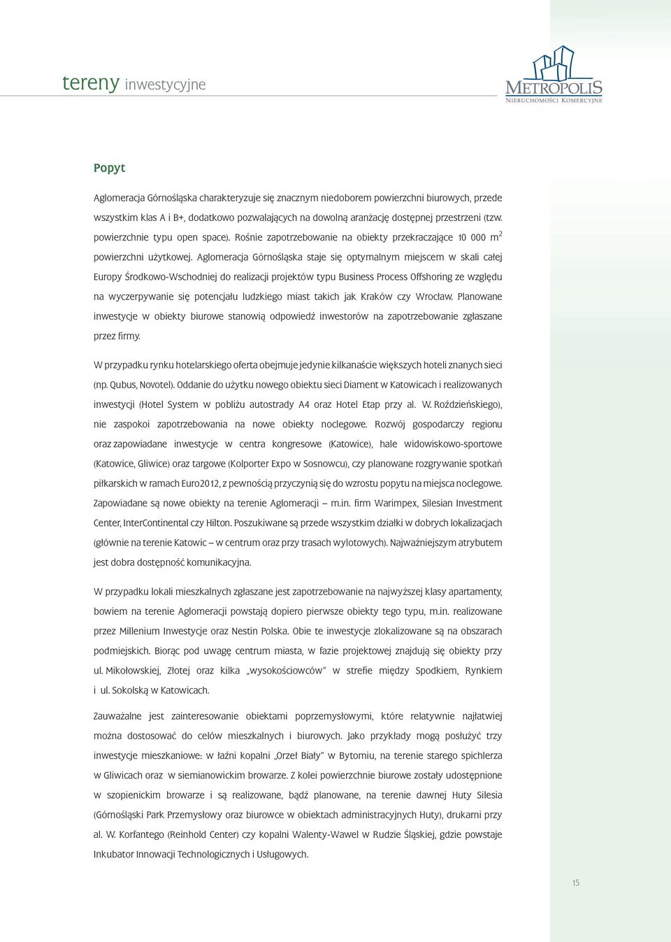 Aglomeracja Górnośląska staje się optymalnym miejscem w skali całej Europy Środkowo-Wschodniej do realizacji projektów typu Business Process Offshoring ze względu na wyczerpywanie się potencjału