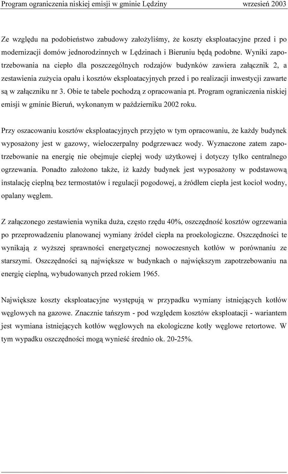załączniku nr 3. Obie te tabele pochodzą z opracowania pt. Program ograniczenia niskiej emisji w gminie Bieruń, wykonanym w październiku 2002 roku.