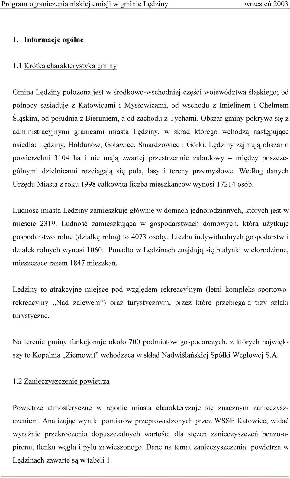 Śląskim, od południa z Bieruniem, a od zachodu z Tychami.