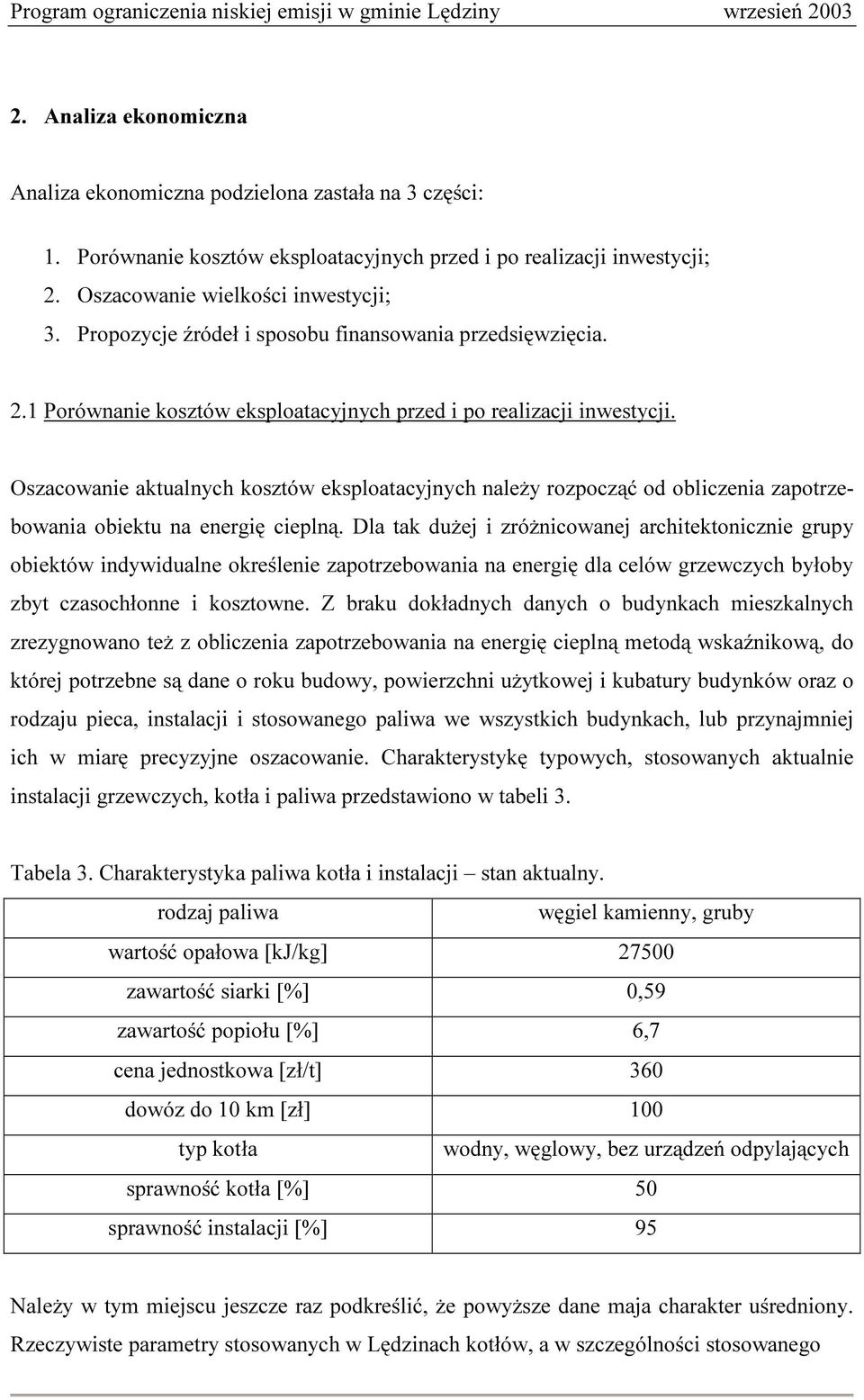 Oszacowanie aktualnych kosztów eksploatacyjnych należy rozpocząć od obliczenia zapotrzebowania obiektu na energię cieplną.