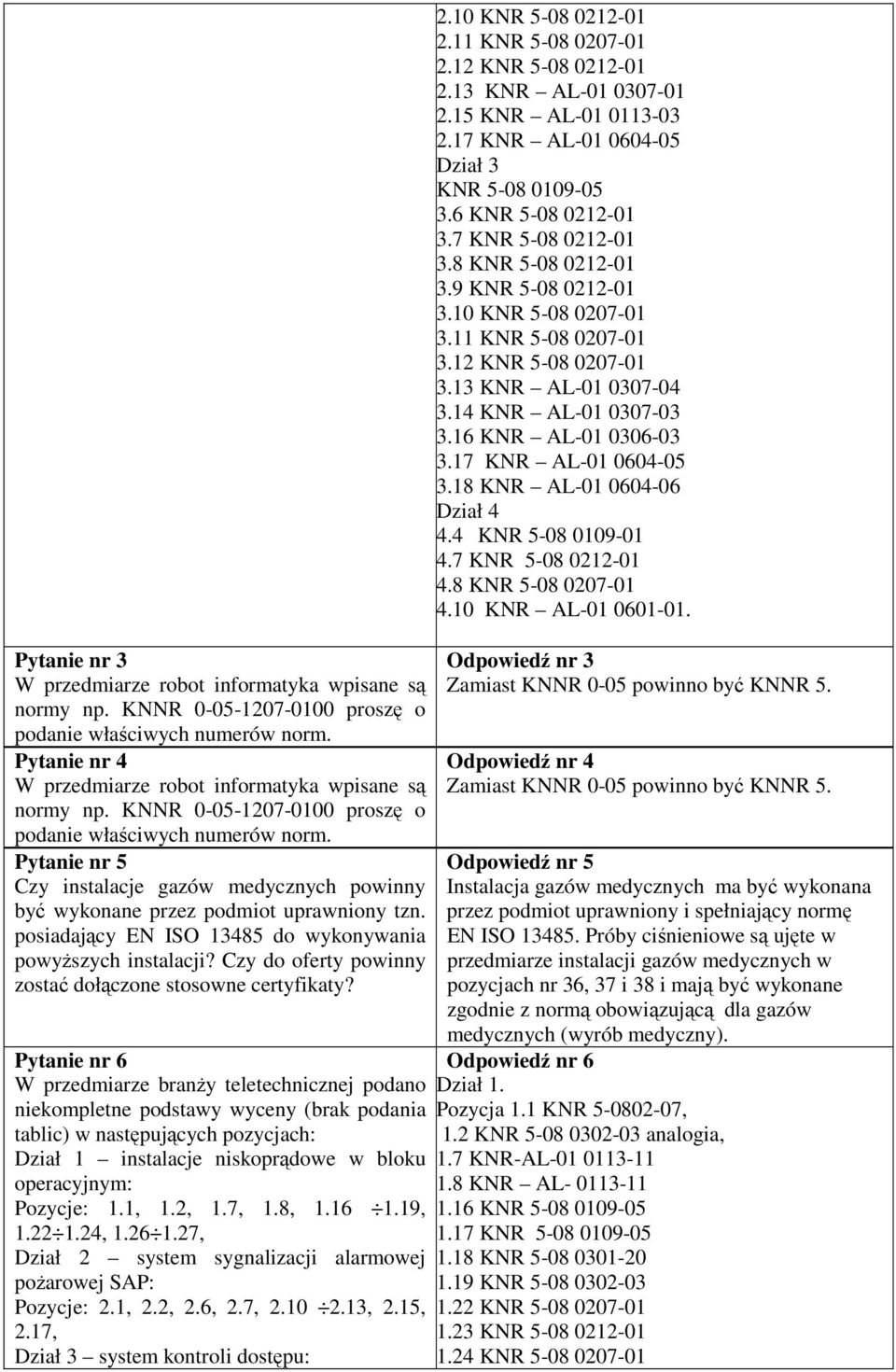 posiadający EN ISO 13485 do wykonywania powyższych instalacji? Czy do oferty powinny zostać dołączone stosowne certyfikaty?