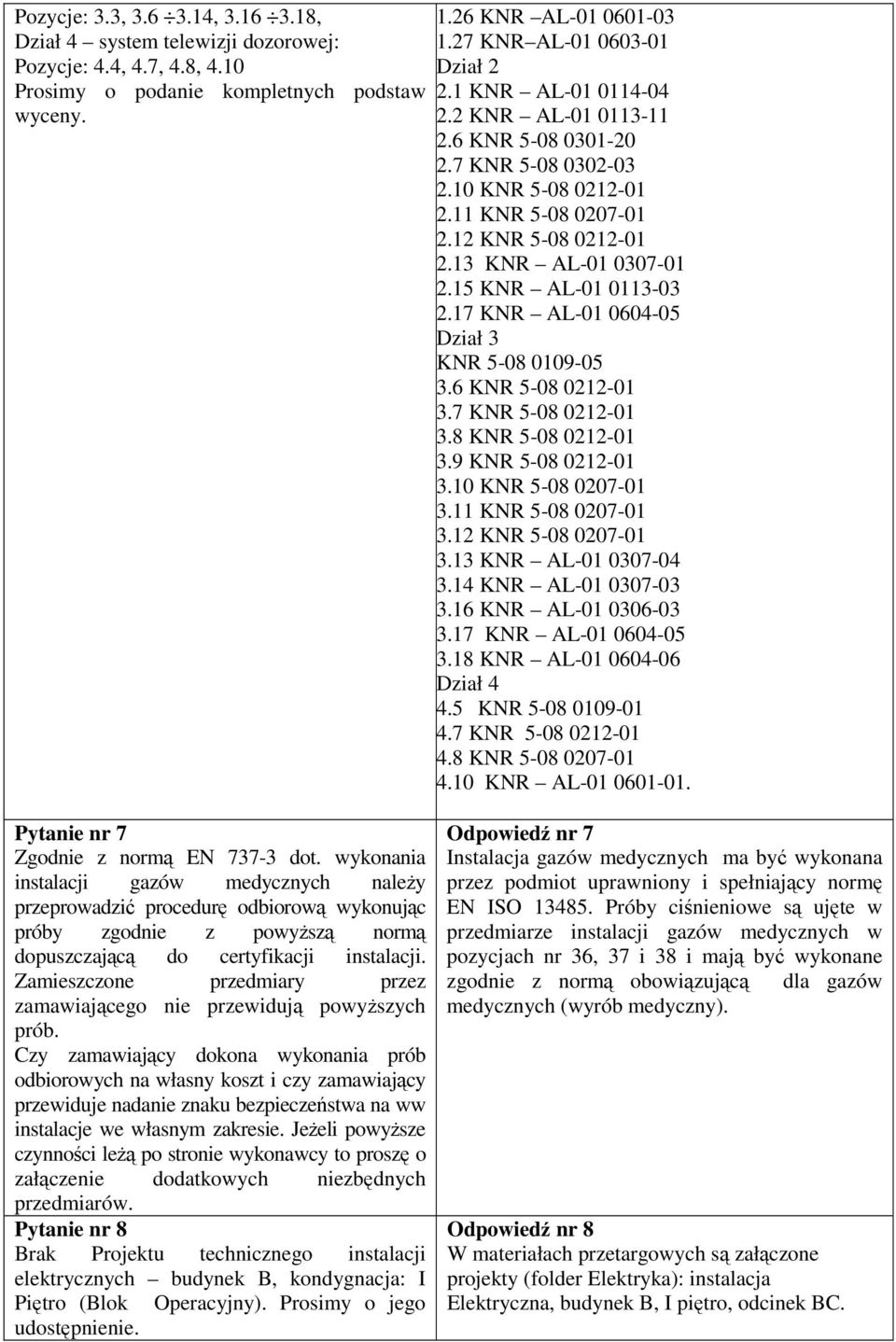 13 KNR AL-01 0307-01 2.15 KNR AL-01 0113-03 2.17 KNR AL-01 0604-05 Dział 3 KNR 5-08 0109-05 3.6 KNR 5-08 0212-01 3.7 KNR 5-08 0212-01 3.8 KNR 5-08 0212-01 3.9 KNR 5-08 0212-01 3.10 KNR 5-08 0207-01 3.