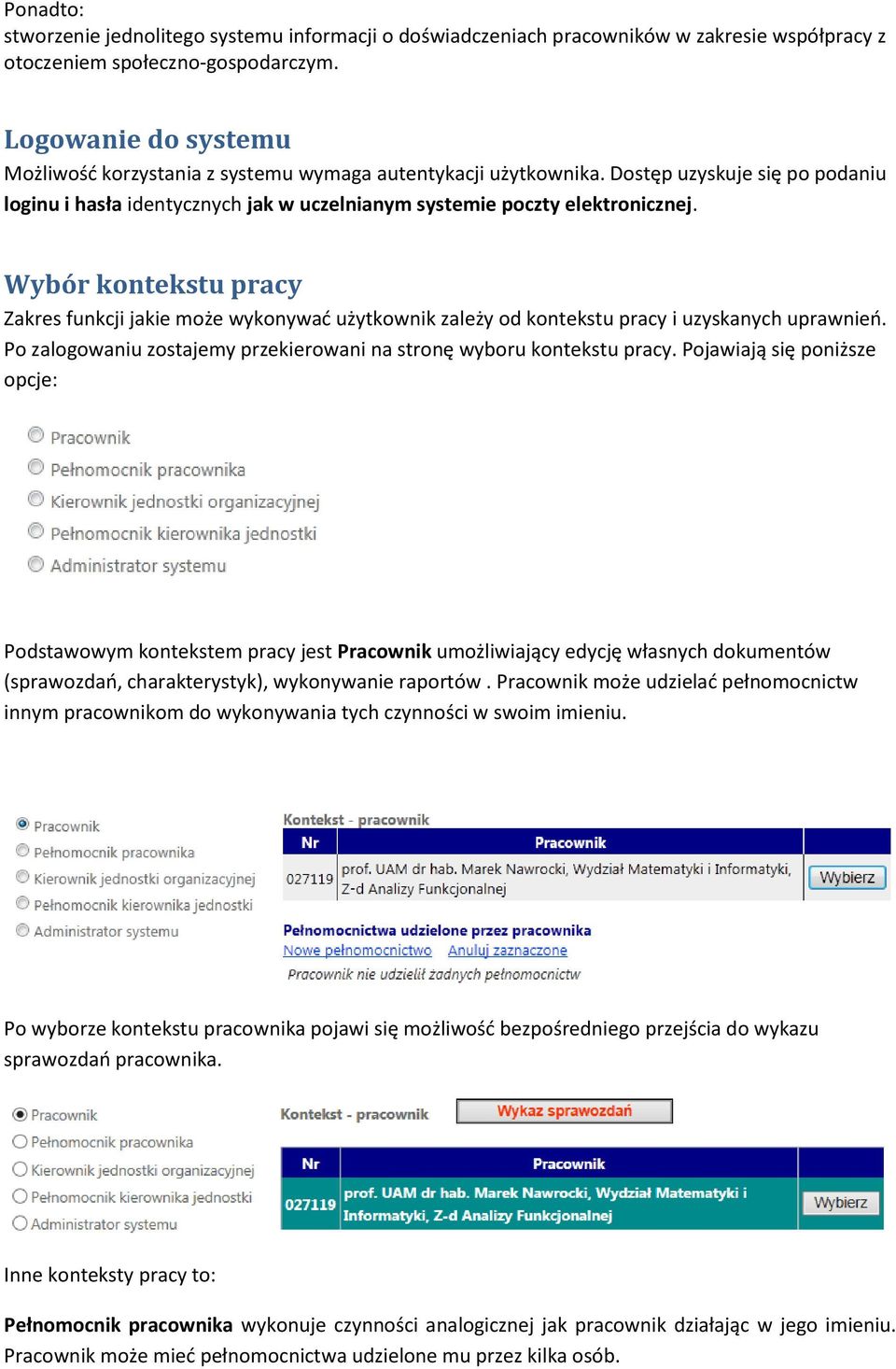 Wybór kontekstu pracy Zakres funkcji jakie może wykonywać użytkownik zależy od kontekstu pracy i uzyskanych uprawnień. Po zalogowaniu zostajemy przekierowani na stronę wyboru kontekstu pracy.