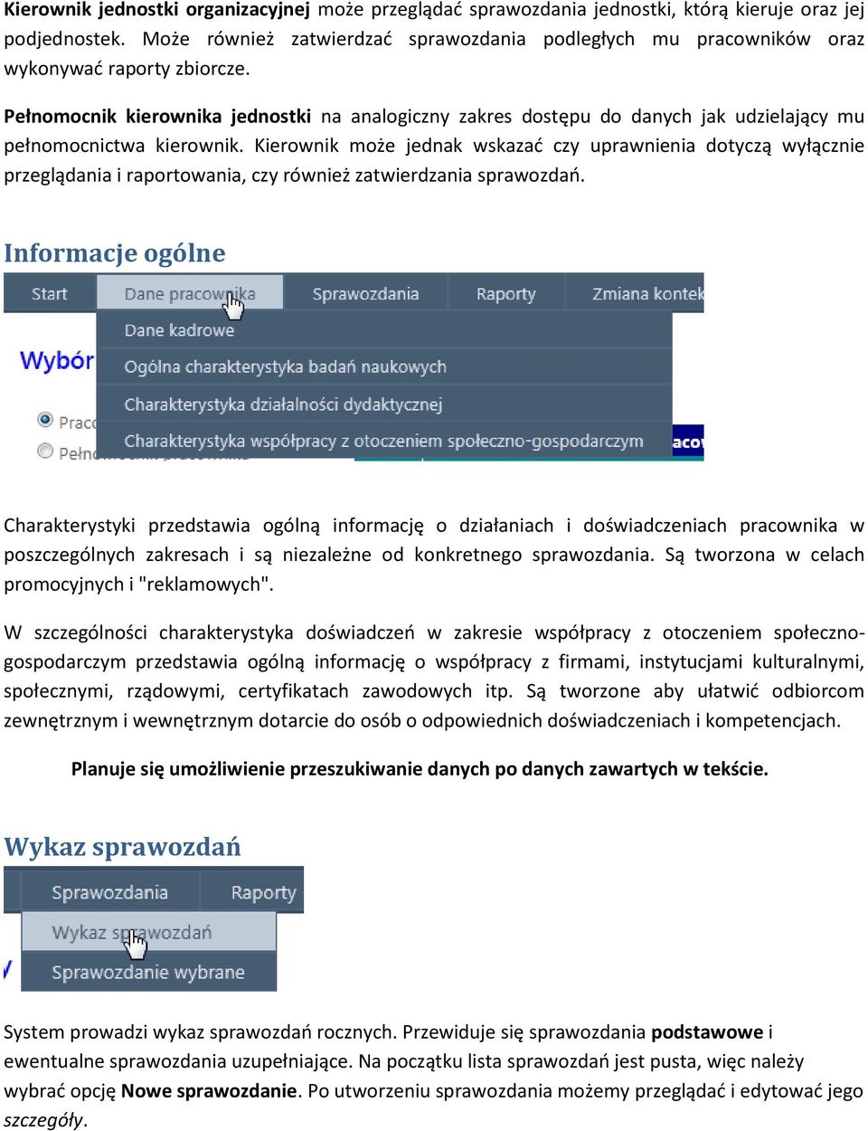 Pełnomocnik kierownika jednostki na analogiczny zakres dostępu do danych jak udzielający mu pełnomocnictwa kierownik.