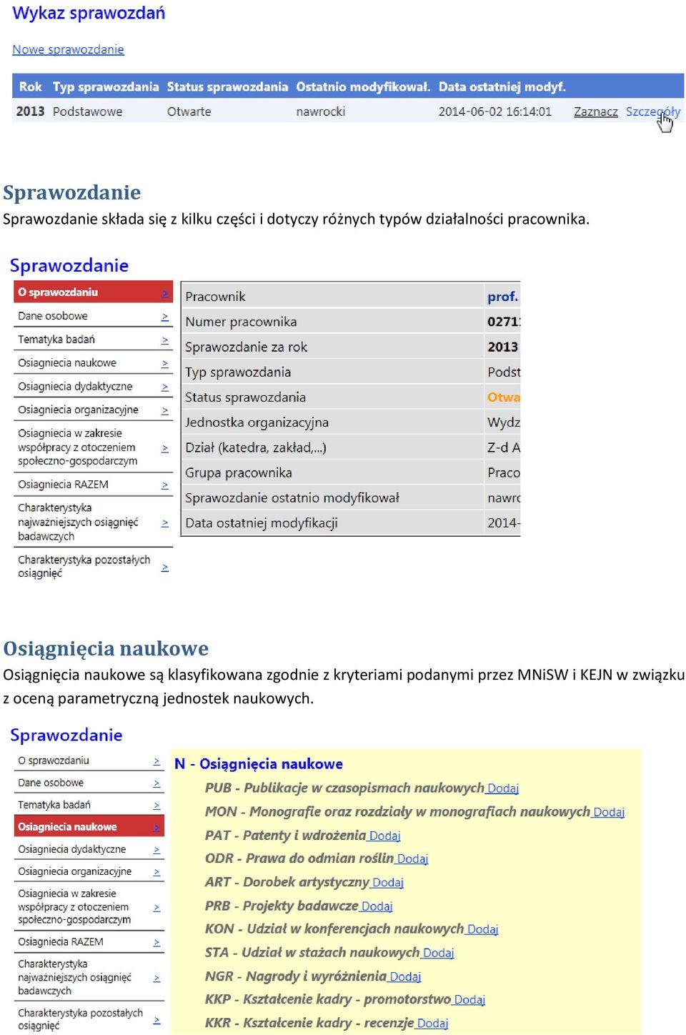 Osiągnięcia naukowe Osiągnięcia naukowe są klasyfikowana zgodnie