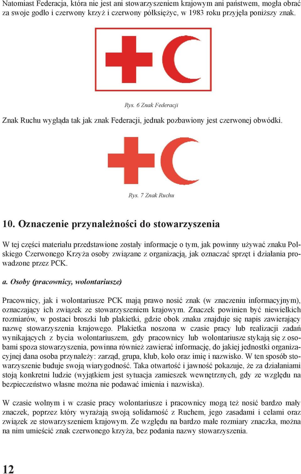 Oznaczenie przynale noœci do stowarzyszenia W tej czêœci materia³u przedstawione zosta³y informacje o tym, jak powinny u ywaæ znaku Polskiego Czerwonego Krzy a osoby zwi¹zane z organizacj¹, jak