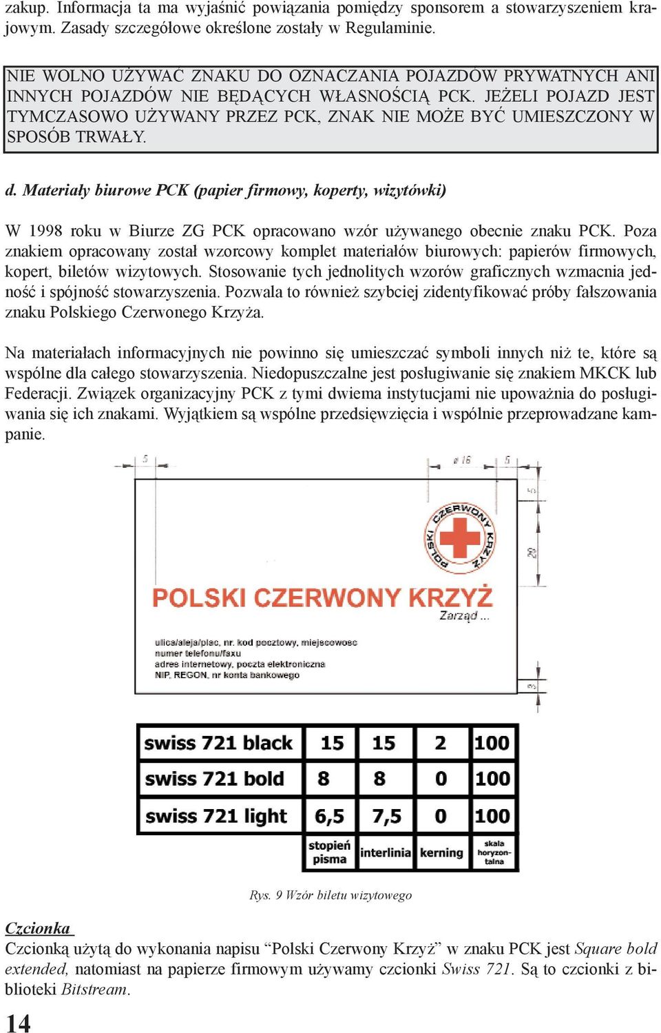 d. Materia³y biurowe PCK (papier firmowy, koperty, wizytówki) W 1998 roku w Biurze ZG PCK opracowano wzór u ywanego obecnie znaku PCK.