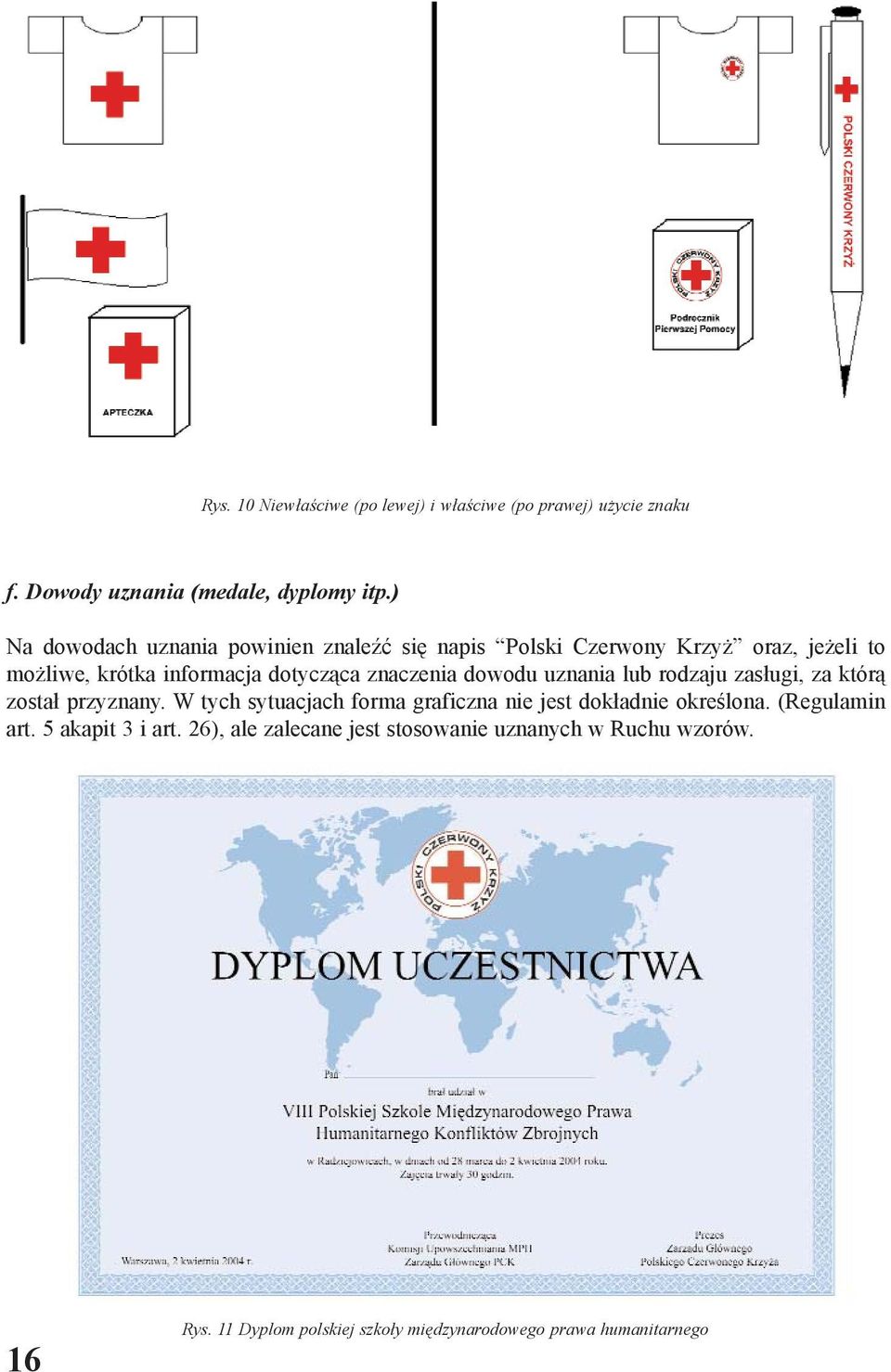 dowodu uznania lub rodzaju zas³ugi, za któr¹ zosta³ przyznany. W tych sytuacjach forma graficzna nie jest dok³adnie okreœlona.