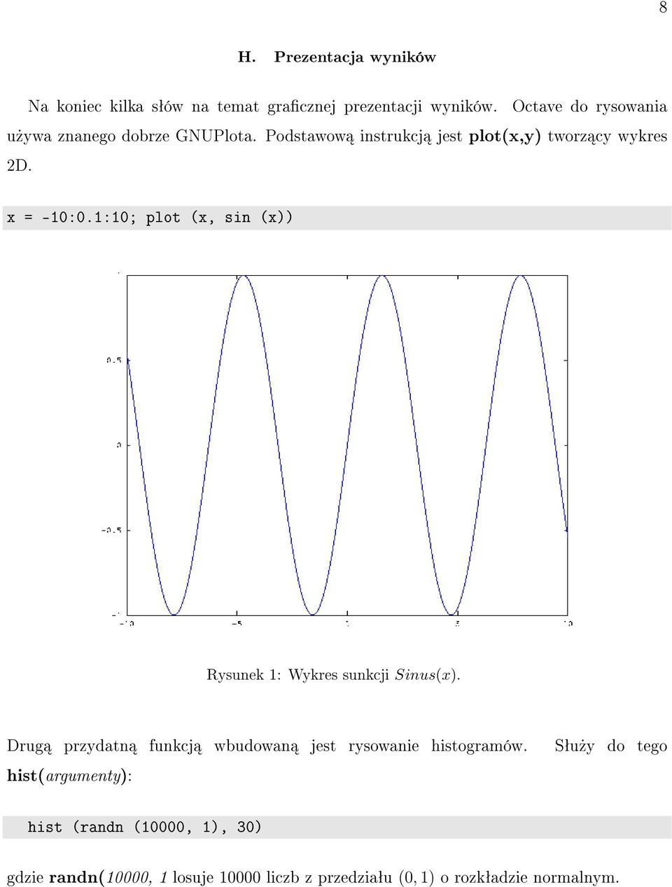 1:10; plot (x, sin (x)) Rysunek 1: Wykres sunkcji Sinus(x).