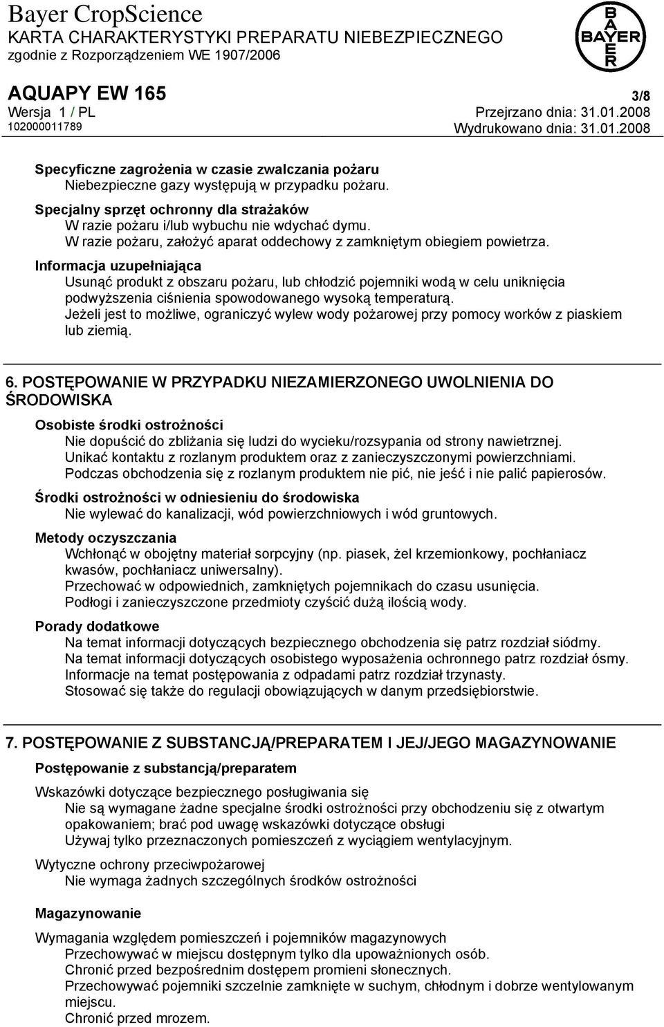 Informacja uzupełniająca Usunąć produkt z obszaru pożaru, lub chłodzić pojemniki wodą w celu uniknięcia podwyższenia ciśnienia spowodowanego wysoką temperaturą.