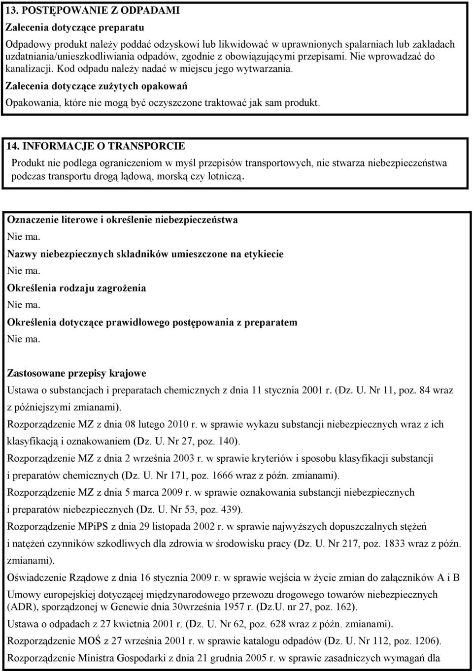 Zalecenia dotyczące zużytych opakowań Opakowania, które nie mogą być oczyszczone traktować jak sam produkt. 14.