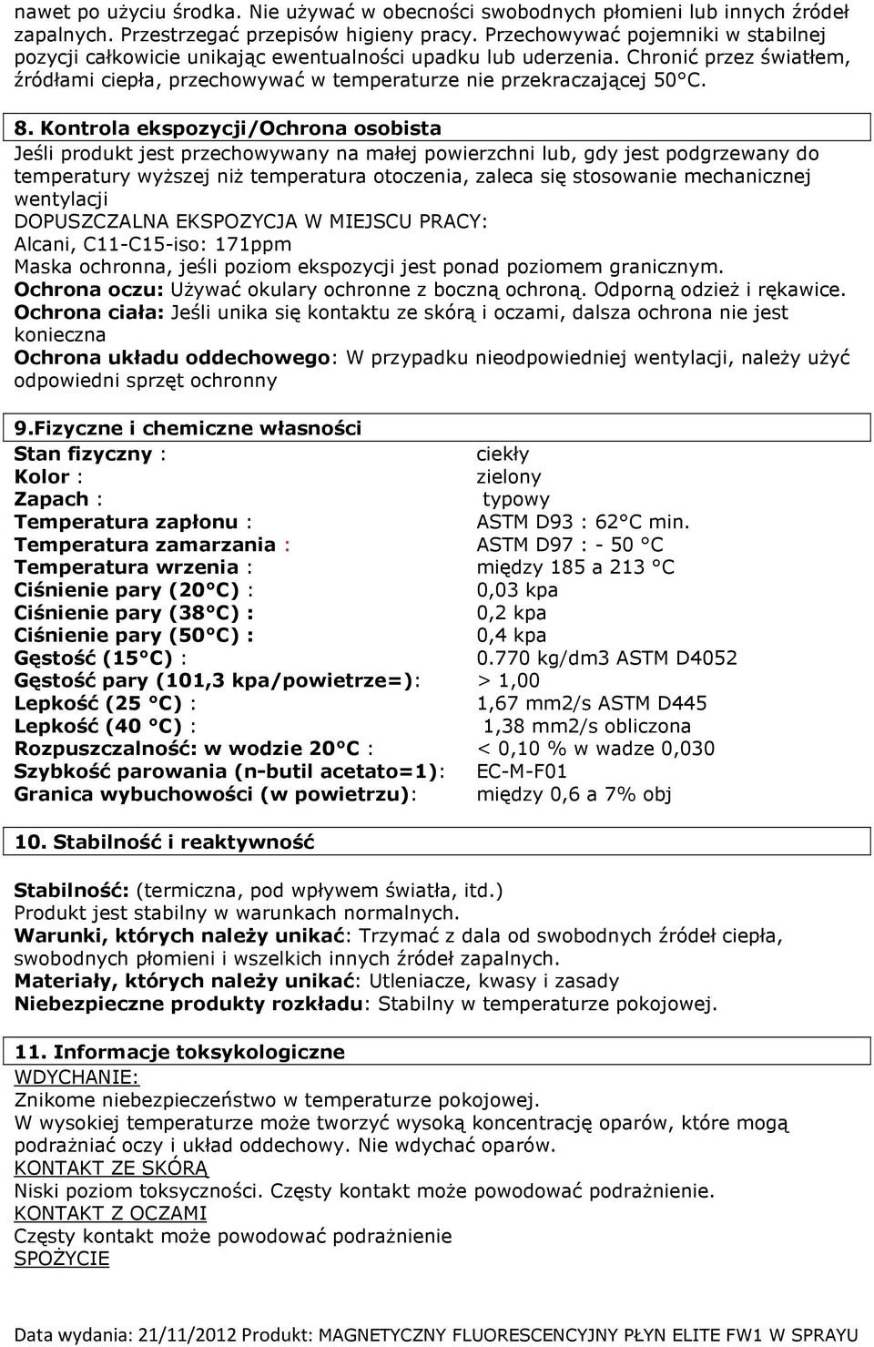 Kontrola ekspozycji/ochrona osobista Jeśli produkt jest przechowywany na małej powierzchni lub, gdy jest podgrzewany do temperatury wyższej niż temperatura otoczenia, zaleca się stosowanie