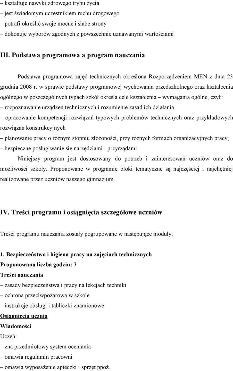 w sprawie podstawy programowej wychowania przedszkolnego oraz kształcenia ogólnego w poszczególnych typach szkół określa cele kształcenia wymagania ogólne, czyli: rozpoznawanie urządzeń technicznych