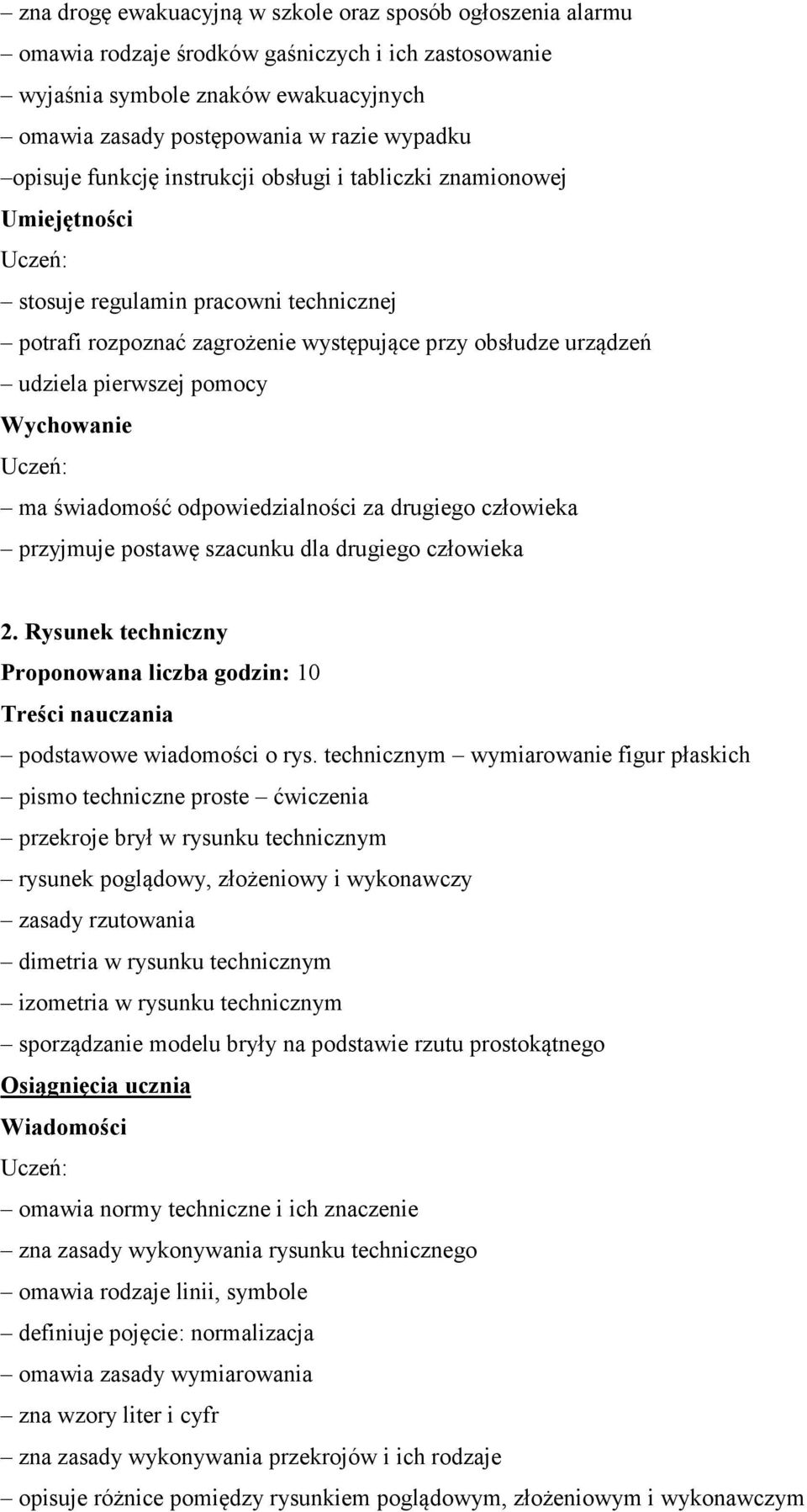 Wychowanie ma świadomość odpowiedzialności za drugiego człowieka przyjmuje postawę szacunku dla drugiego człowieka 2.