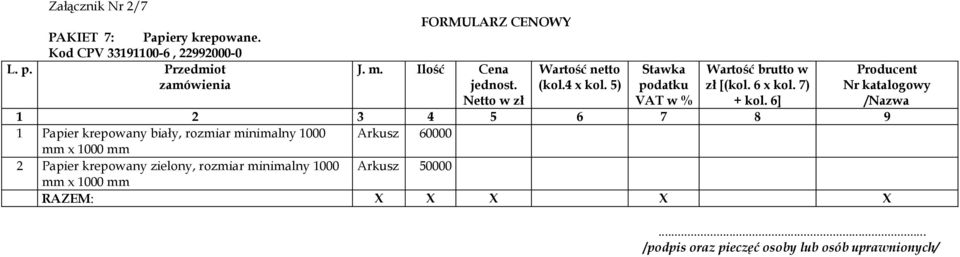 6] Producent Nr katalogowy /Nazwa 1 2 3 4 5 6 7 8 9 1 Papier krepowany biały, rozmiar minimalny 1000 Arkusz 60000 mm x 1000 mm 2