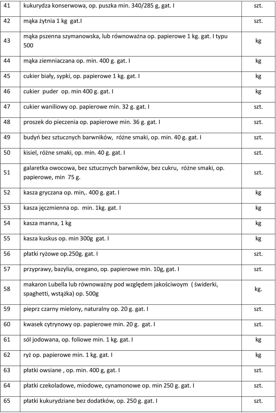 min. 40 g. gat. I 50 kisiel, różne smaki, op. min. 40 g. gat. I 51 galaretka owocowa, bez sztucznych barwników, bez cukru, różne smaki, op. papierowe, min 75 g. 52 kasza gryczana op. min,. 400 g. gat. I 53 kasza jęczmienna op.