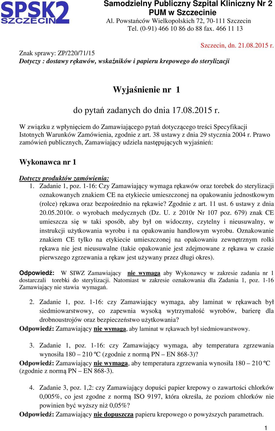 W związku z wpłynięciem do Zamawiającego pytań dotyczącego treści Specyfikacji Istotnych Warunków Zamówienia, zgodnie z art. 38 ustawy z dnia 29 stycznia 2004 r.