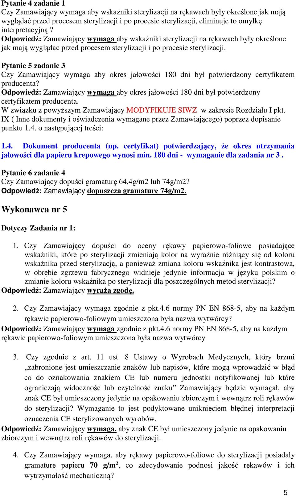 Pytanie 5 zadanie 3 Czy Zamawiający wymaga aby okres jałowości 180 dni był potwierdzony certyfikatem producenta?