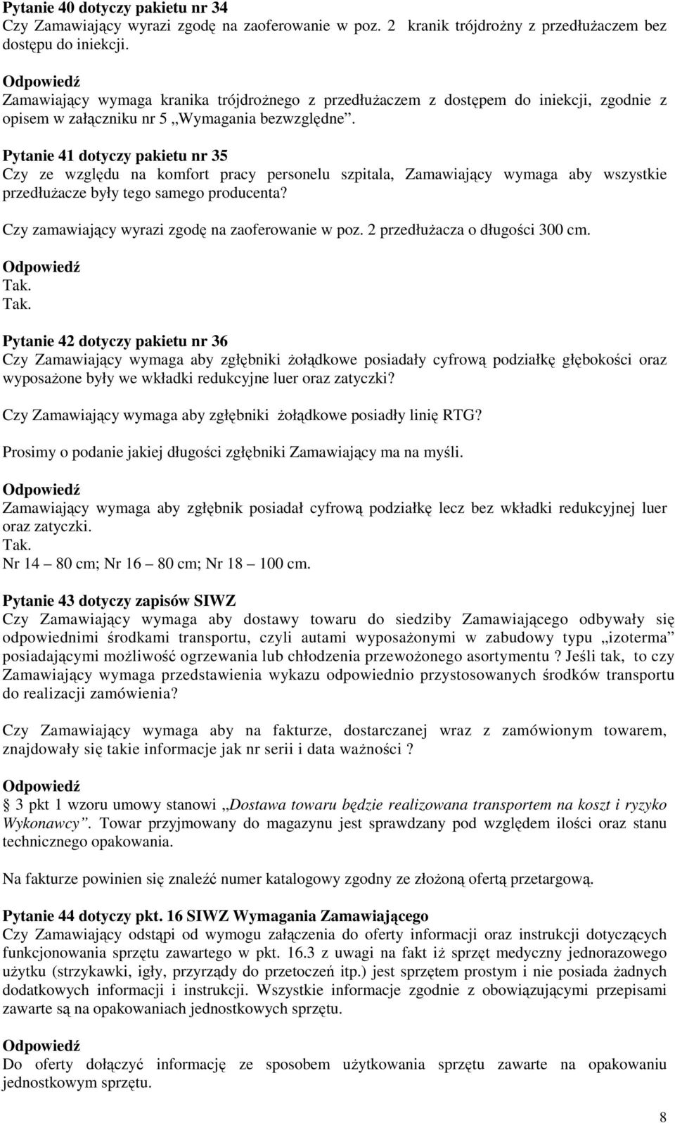 Pytanie 41 dotyczy pakietu nr 35 Czy ze względu na komfort pracy personelu szpitala, Zamawiający wymaga aby wszystkie przedłuŝacze były tego samego producenta?