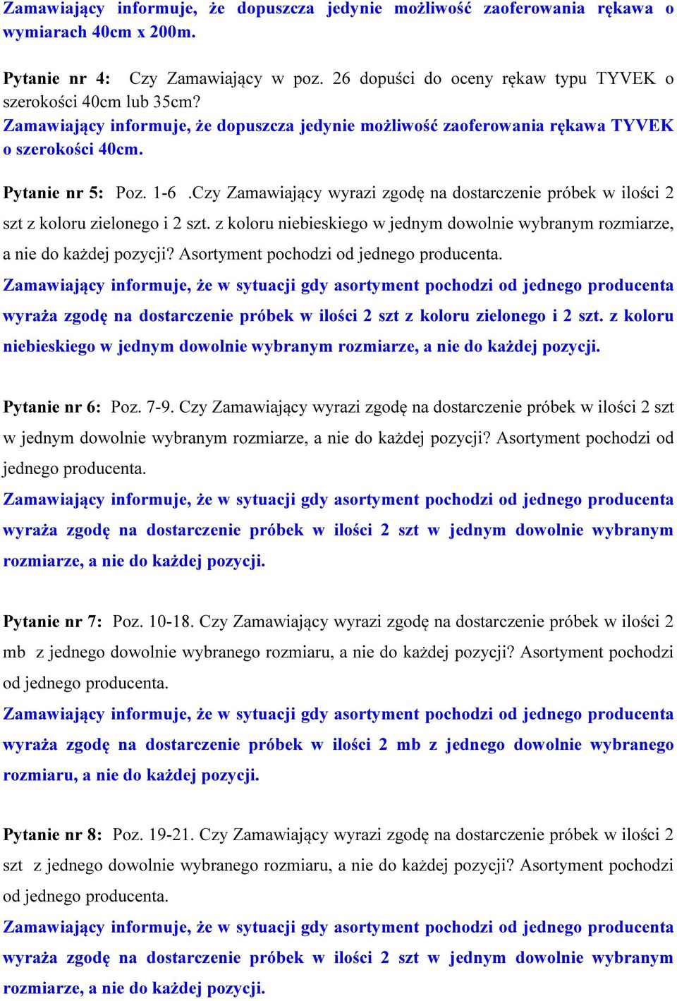 Czy Zamawiający wyrazi zgodę na dostarczenie próbek w ilości 2 szt z koloru zielonego i 2 szt. z koloru niebieskiego w jednym dowolnie wybranym rozmiarze, a nie do każdej pozycji?