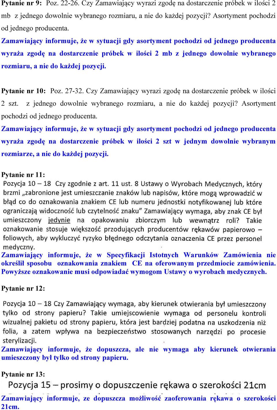 Czy Zamawiający wyrazi zgodę na dostarczenie próbek w ilości 2 szt. z jednego dowolnie wybranego rozmiaru, a nie do każdej pozycji? Asortyment pochodzi od jednego producenta.