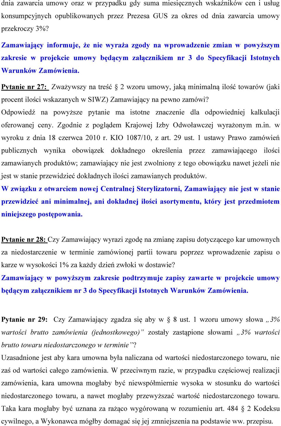 Pytanie nr 27: Zważywszy na treść 2 wzoru umowy, jaką minimalną ilość towarów (jaki procent ilości wskazanych w SIWZ) Zamawiający na pewno zamówi?